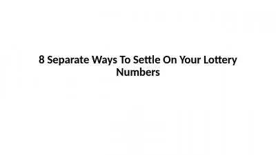 8 Separate Ways To Settle On Your Lottery Numbers