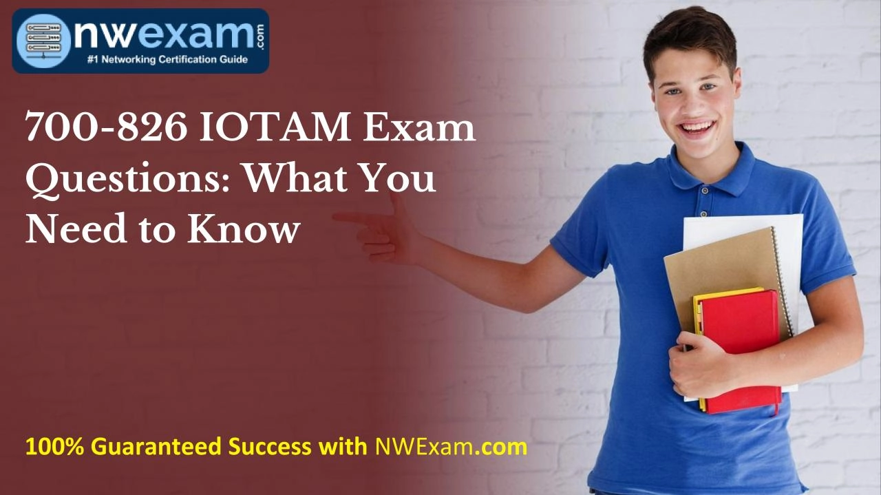 PDF-700-826 IOTAM Exam Questions: What You Need to Know