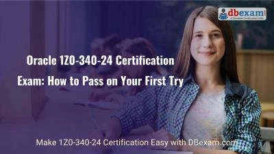 Oracle 1Z0-340-24 Certification Exam: How to Pass on Your First Try