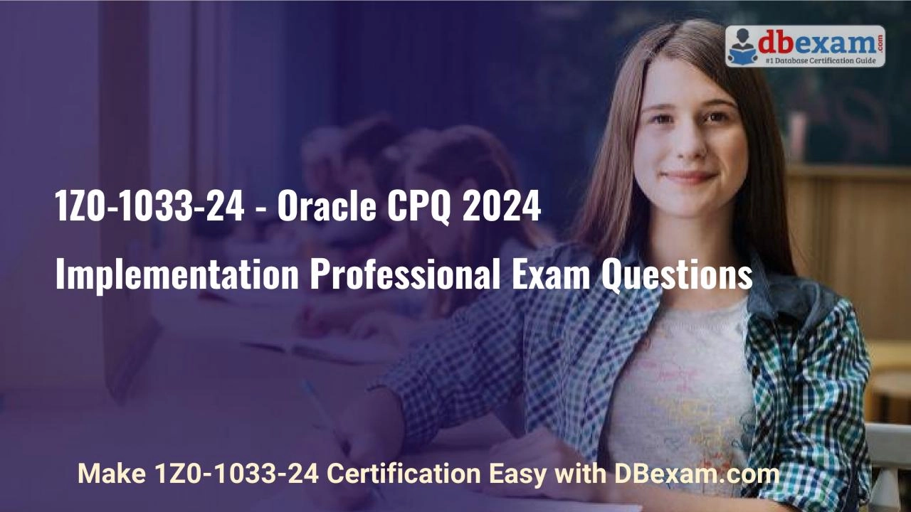 PDF-1Z0-1033-24 - Oracle CPQ 2024 Implementation Professional Exam Questions