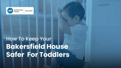 Home Security Tips To Keep Your Bakersfield House Safer For Toddlers