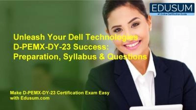 Unleash Your Dell Technologies D-PEMX-DY-23 Success: Preparation, Syllabus & Questions