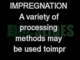 VACUUM IMPREGNATION A variety of processing methods may be used toimpr