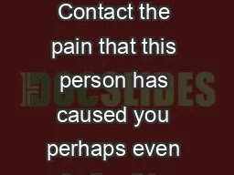 FORGIVENESS FORGIVING OTHERS x Contact the pain that this person has caused you perhaps