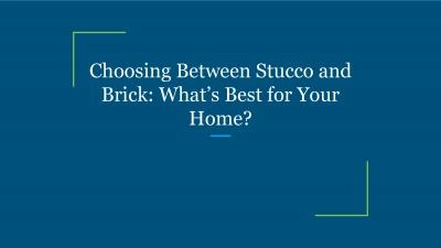 Choosing Between Stucco and Brick: What’s Best for Your Home?