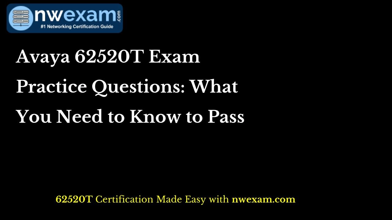 PDF-Avaya 62520T Exam Practice Questions: What You Need to Know to Pass