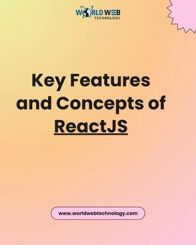 Key Features and Concepts of ReactJS