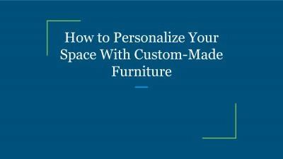 How to Personalize Your Space With Custom-Made Furniture