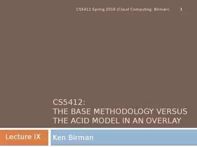 CS5412:  THE BASE METHODOLOGY versus THE ACID MODEL in