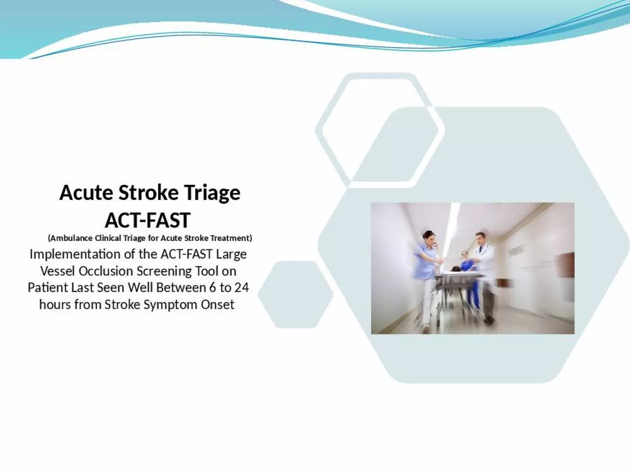 PPT-Acute Stroke Triage ACT-FAST