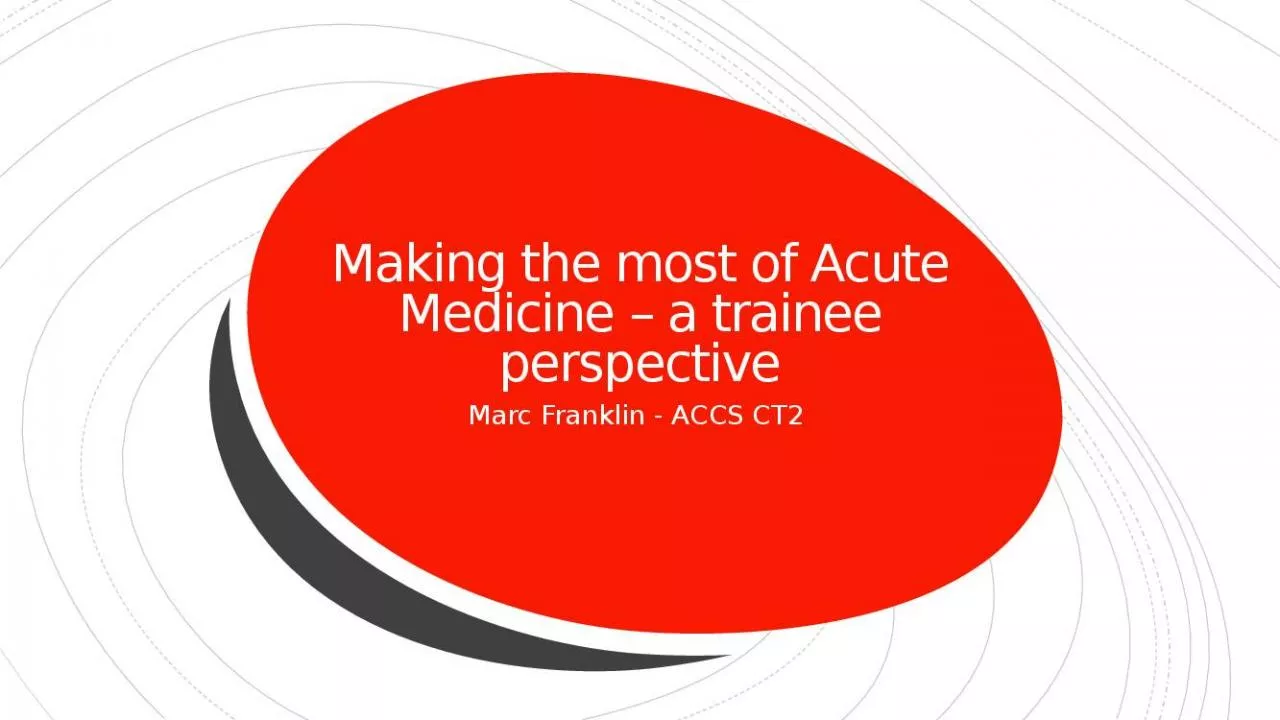 PPT-Making the most of Acute Medicine – a trainee perspective