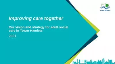 Improving care together Our vision and strategy for adult social care in Tower Hamlets