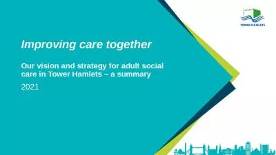 Improving care together Our vision and strategy for adult social care in Tower Hamlets – a summar