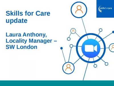 Skills for Care update Laura Anthony, Locality Manager – SW London