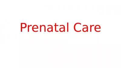 Prenatal Care Goals of prenatal care