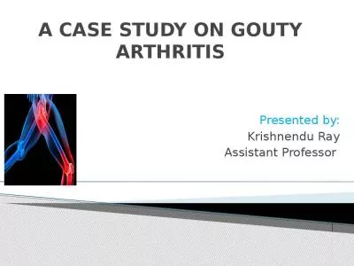 A CASE STUDY ON GOUTY ARTHRITIS