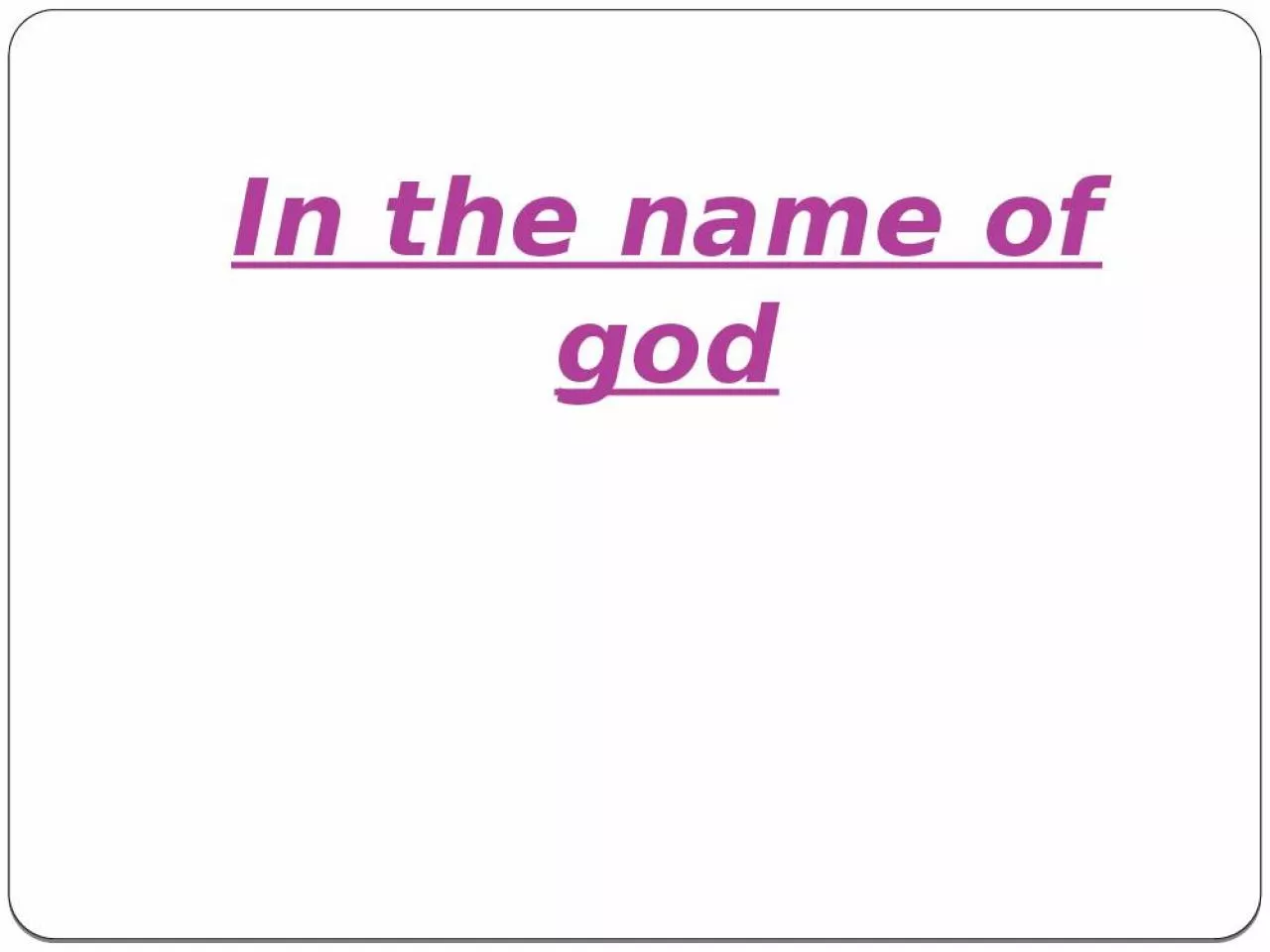 PPT-In the name of god Case study of