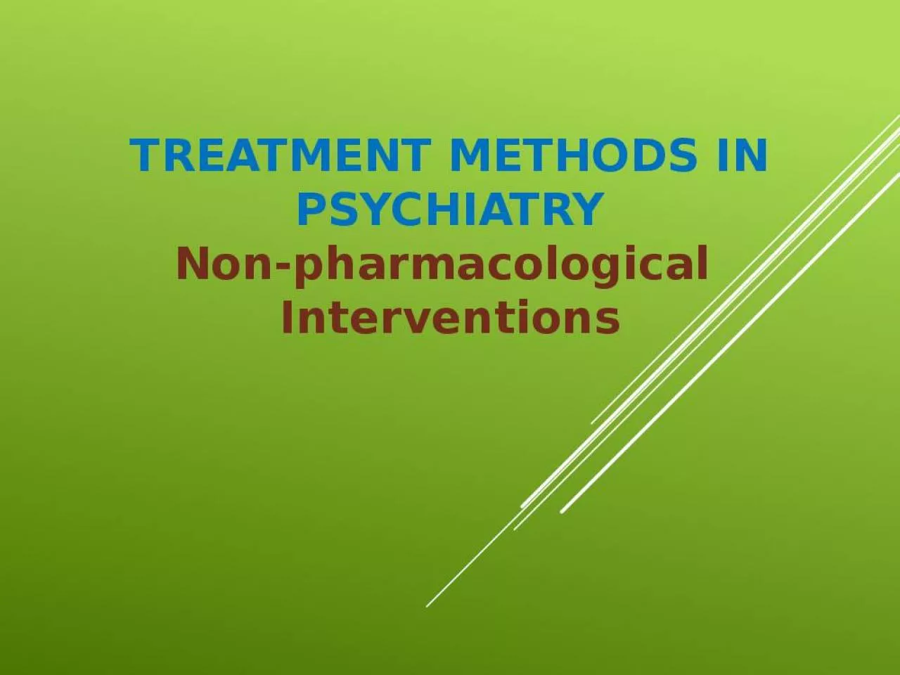 PPT-TREATMENT METHODS IN PSYCHIATRY