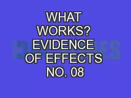 WHAT WORKS? EVIDENCE OF EFFECTS NO. 08