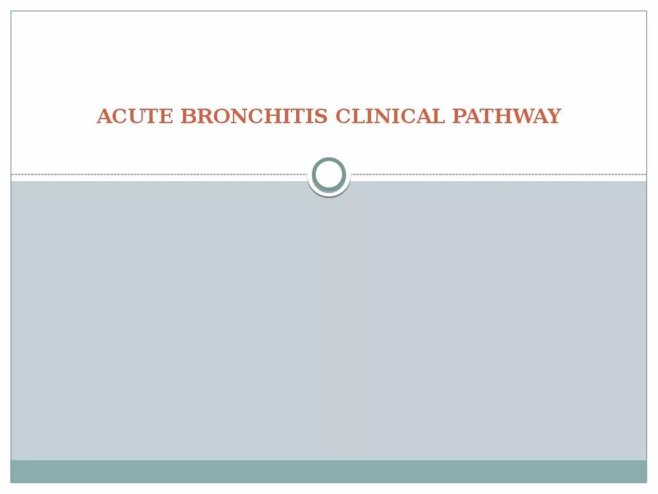 PPT-ACUTE BRONCHITIS CLINICAL PATHWAY