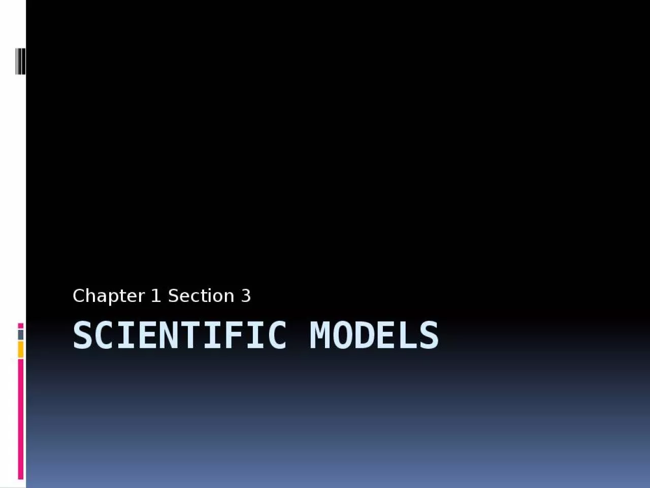 PPT-Scientific Models Chapter 1 Section 3