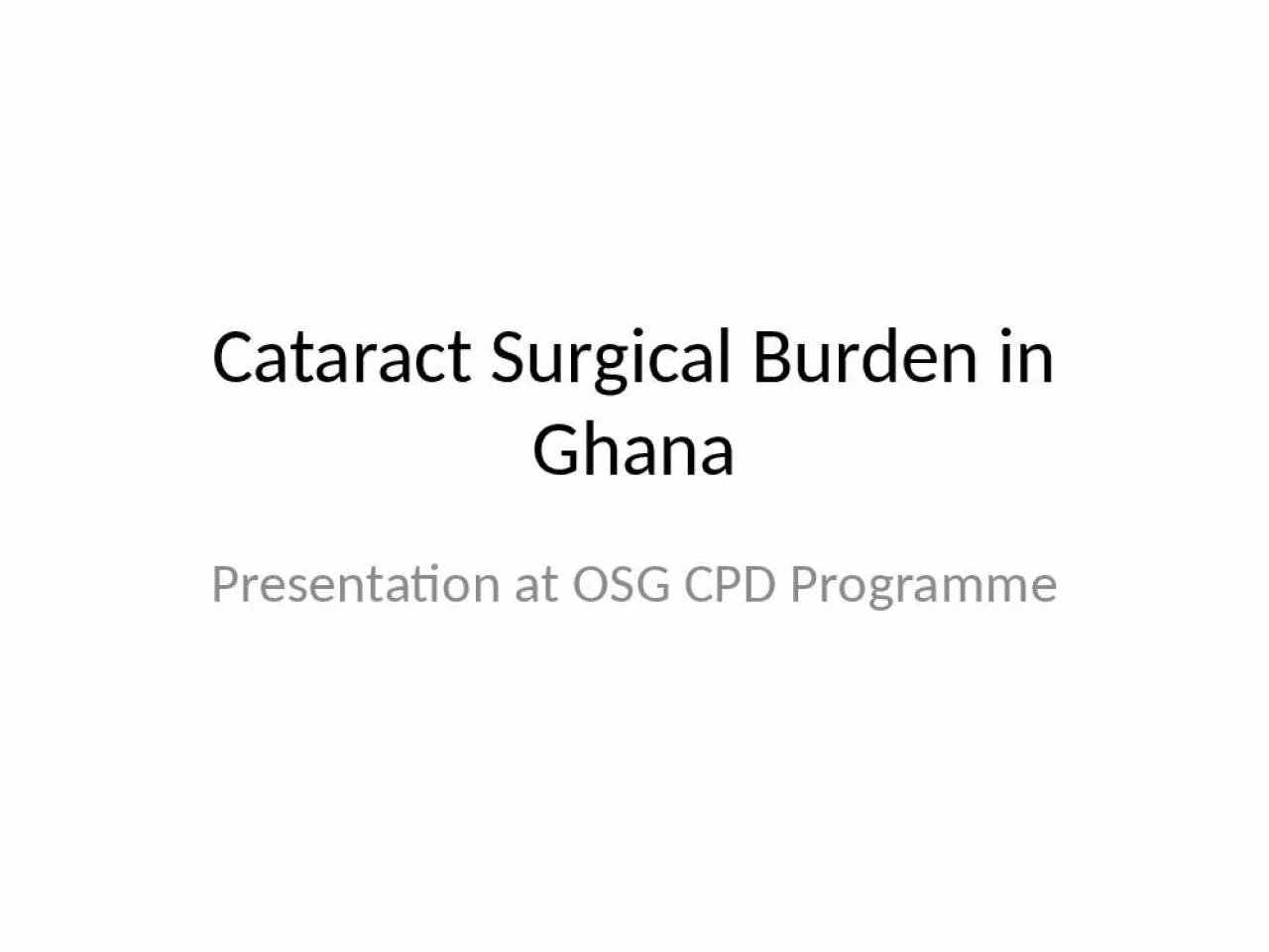 PPT-Cataract Surgical Burden in Ghana