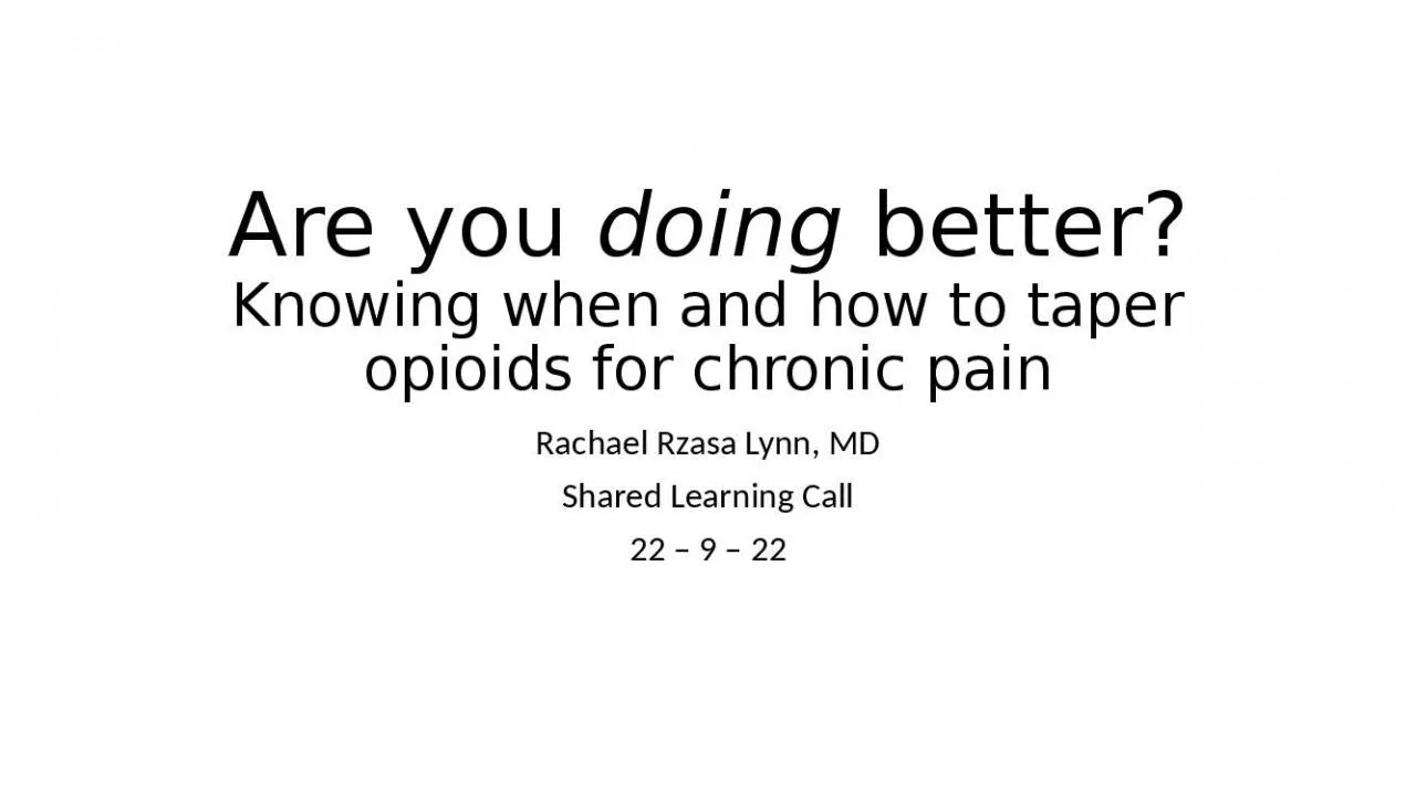 PPT-Are you doing better? Knowing when and how to taper opioids for chronic pain