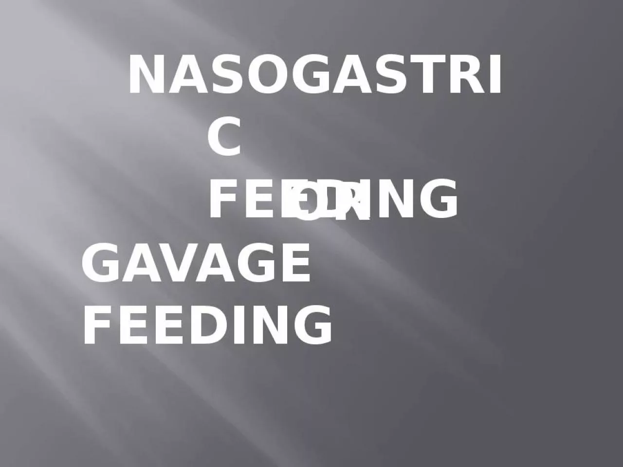 PPT-NASOGASTRIC FEEDING OR GAVAGE