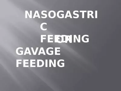 NASOGASTRIC  FEEDING OR  GAVAGE