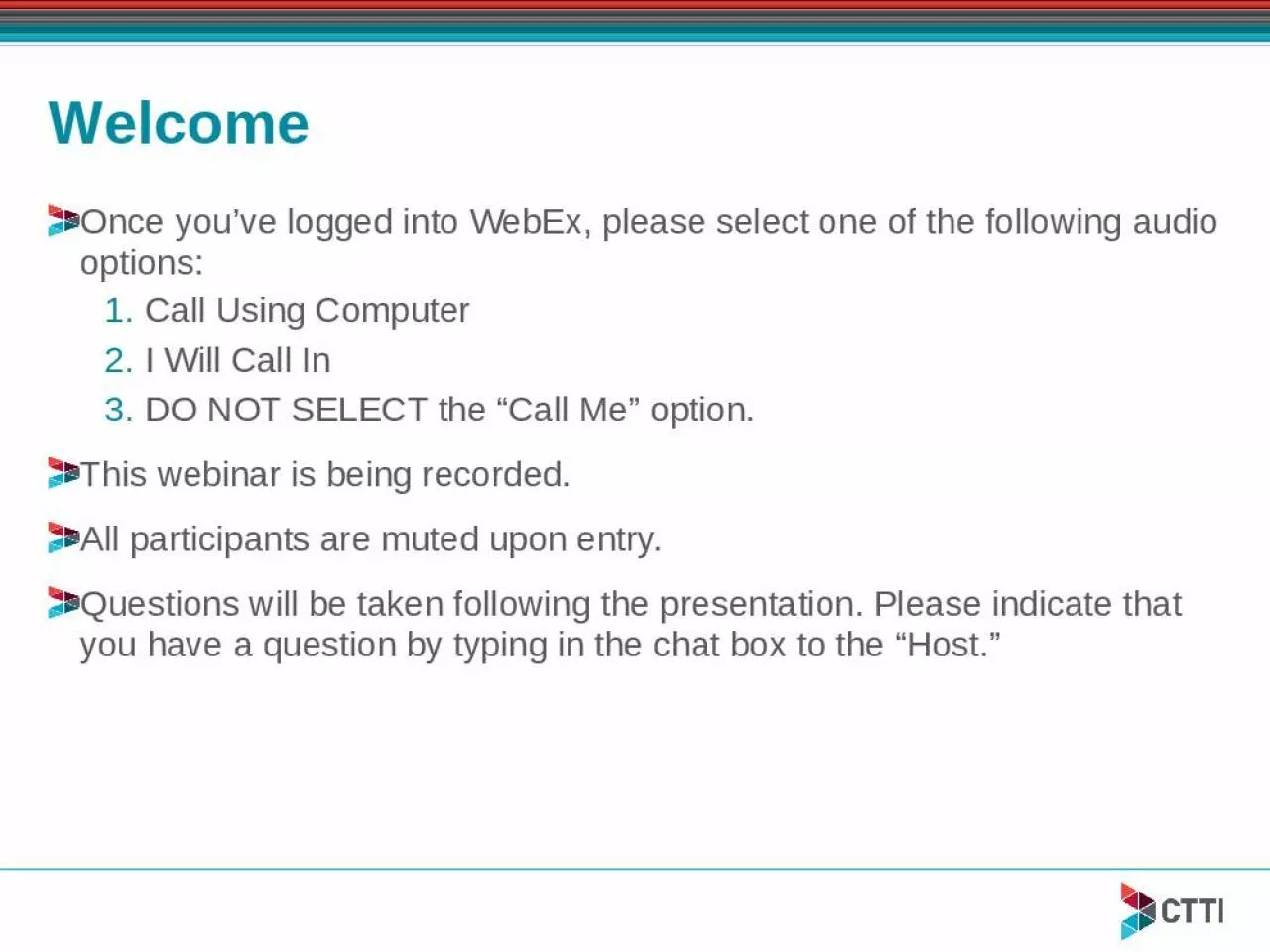 PPT-Welcome Once you’ve logged into WebEx, please select one of the following audio options: