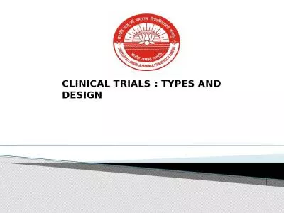 CLINICAL TRIALS : TYPES AND DESIGN