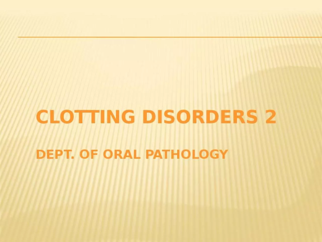 PPT-CLOTTING DISORDERS 2 Dept. of oral pathology