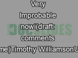 Very Improbable nowi(draft: comments welcome)Timothy WilliamsonUnivers