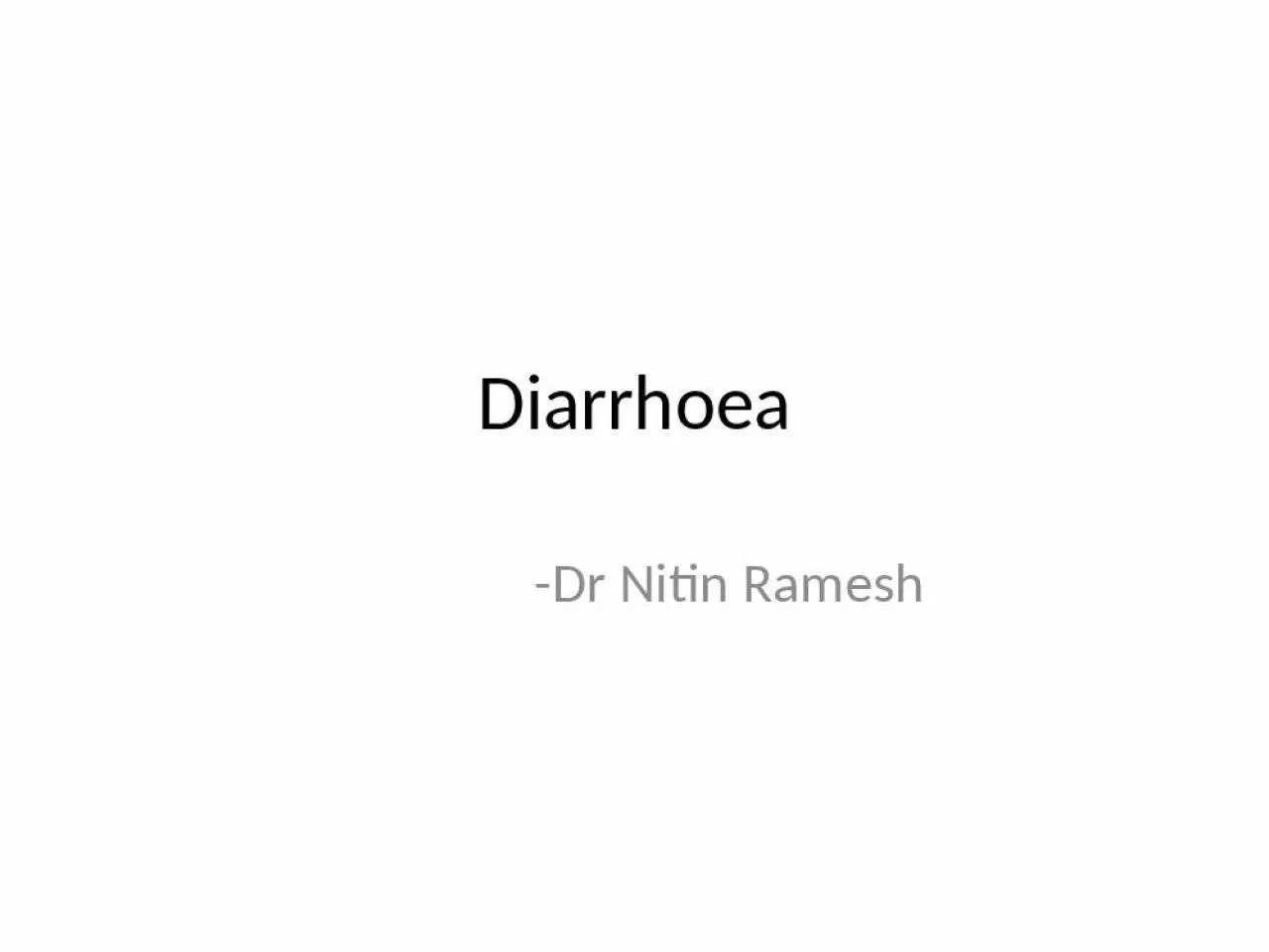 PPT-Diarrhoea - Dr Nitin