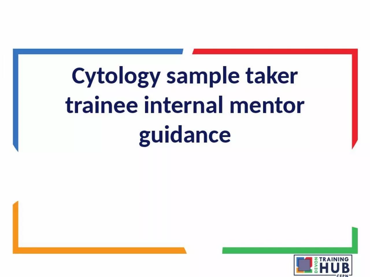 PPT-Cytology sample taker trainee internal mentor guidance