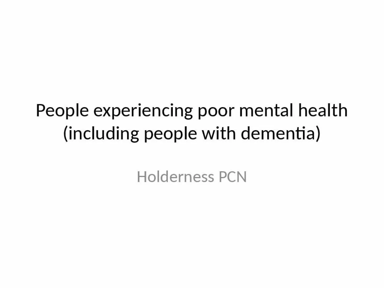 PPT-People experiencing poor mental health (including people with dementia)