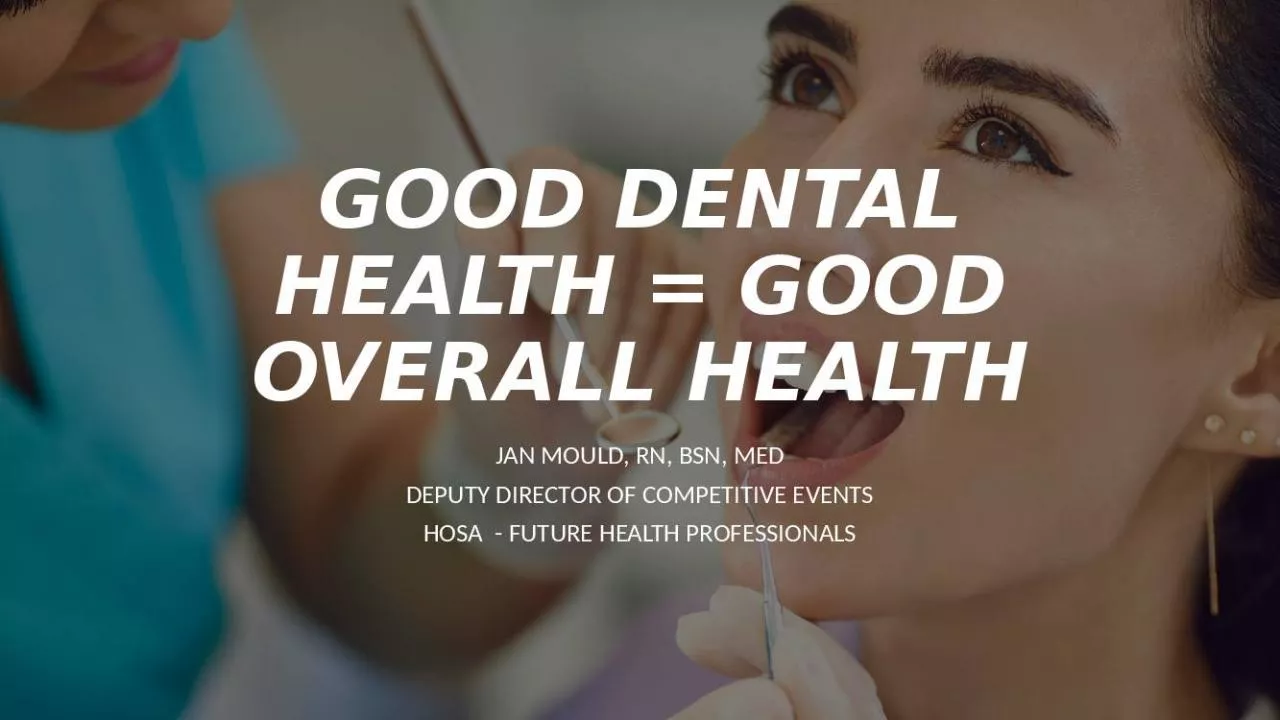 PPT-GOOD DENTAL HEALTH = GOOD OVERALL HEALTH