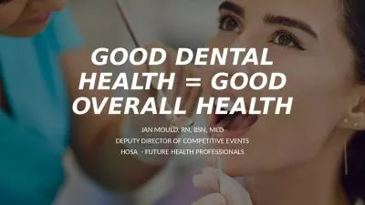 GOOD DENTAL HEALTH = GOOD OVERALL HEALTH