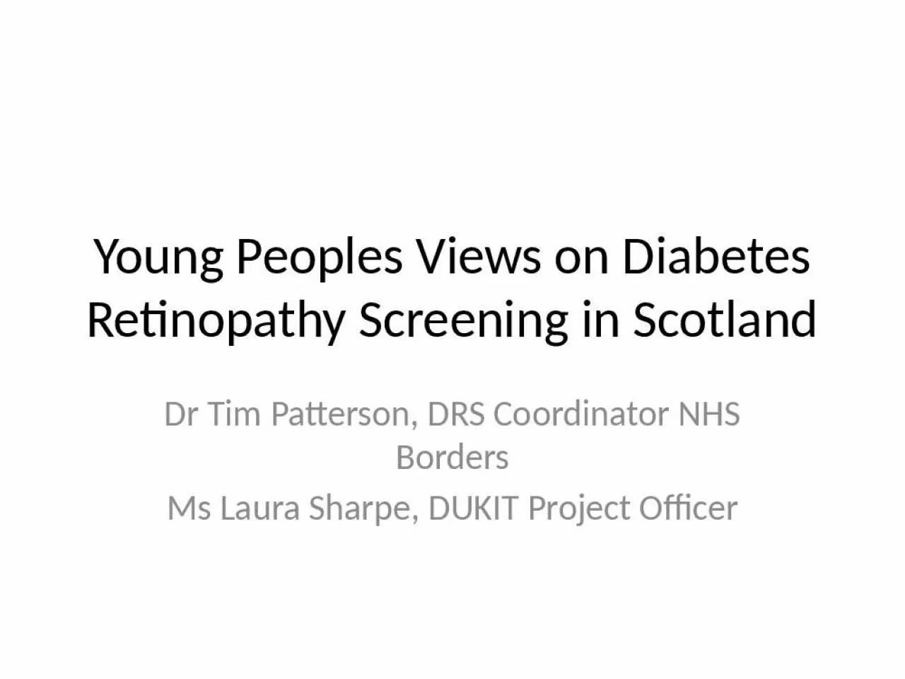 PPT-Young Peoples Views on Diabetes Retinopathy Screening in Scotland