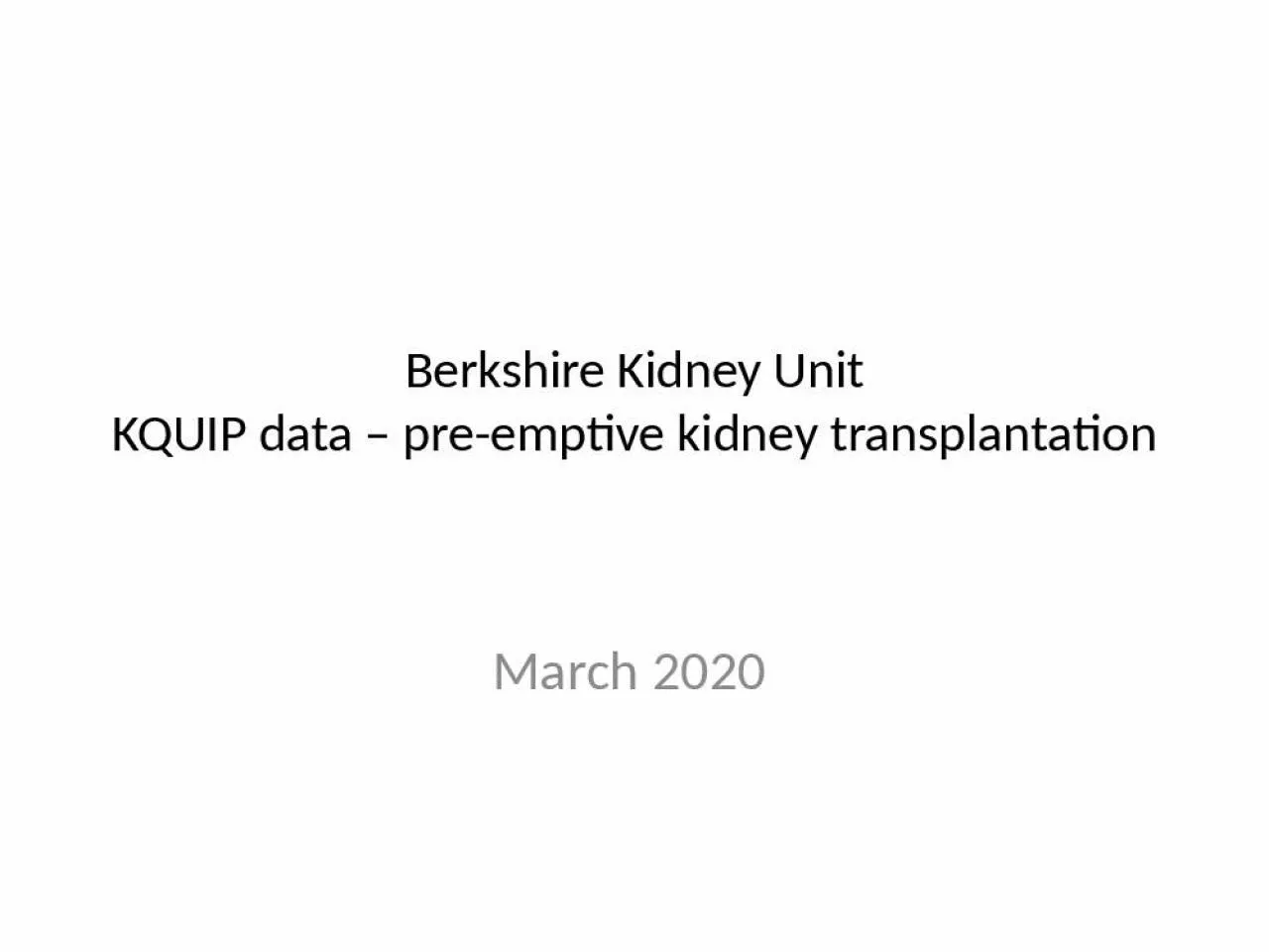 PPT-Berkshire Kidney Unit KQUIP data – pre-emptive kidney transplantation