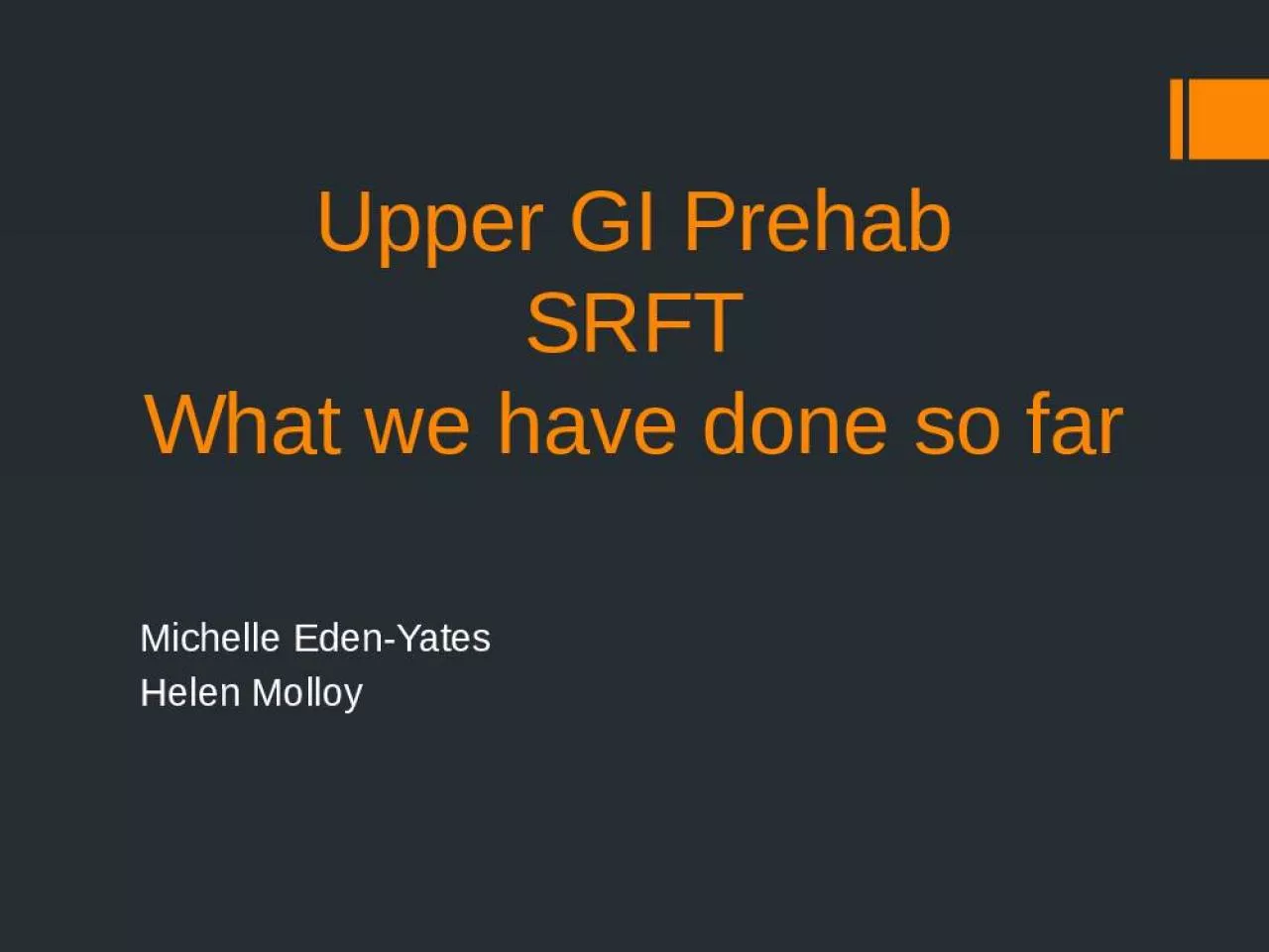 PPT-Upper GI Prehab SRFT What we have done so far