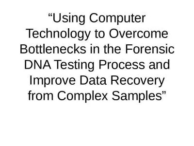 “Using Computer Technology to Overcome Bottlenecks in the Forensic DNA Testing Process