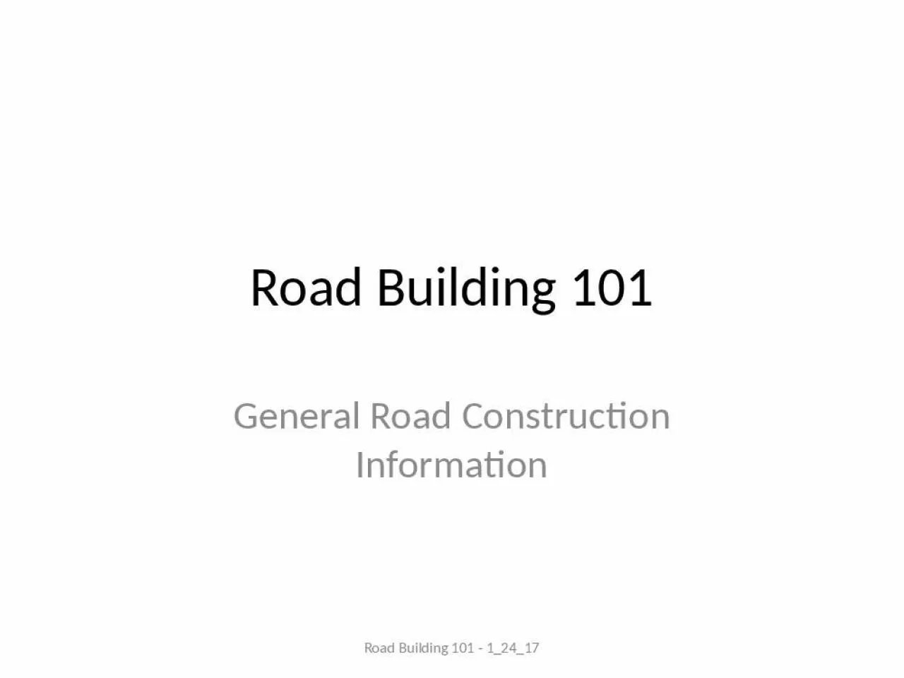 PPT-Road Building 101 General Road Construction Information