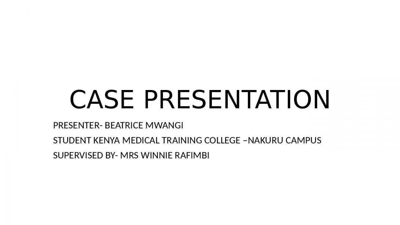 PPT-CASE PRESENTATION PRESENTER- BEATRICE MWANGI