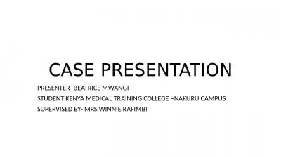 CASE PRESENTATION PRESENTER- BEATRICE MWANGI