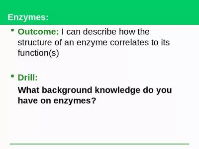 Enzymes: Outcome:  I can describe how the structure of an enzyme correlates to its function(s)