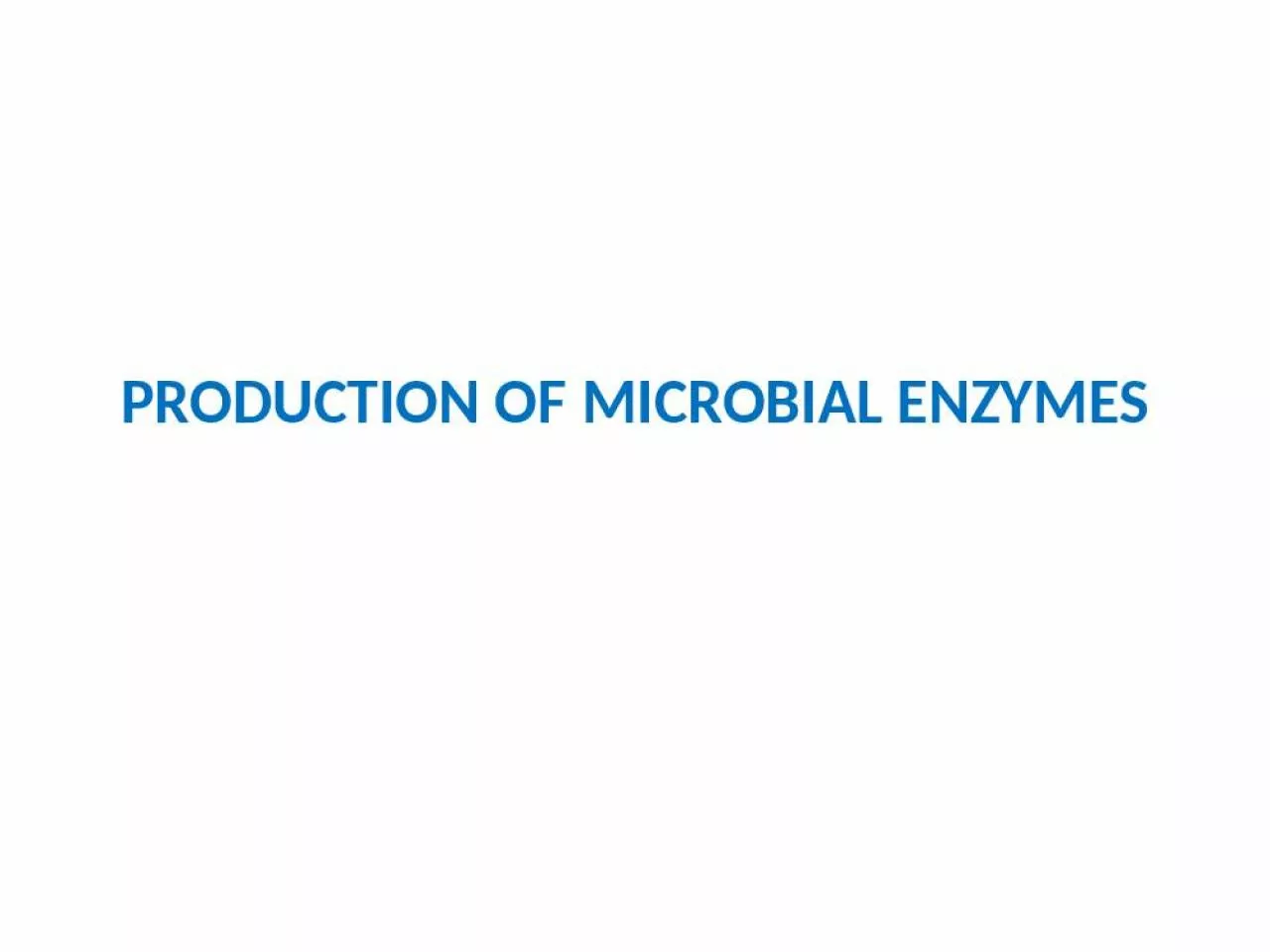 PPT-PRODUCTION OF MICROBIAL ENZYMES