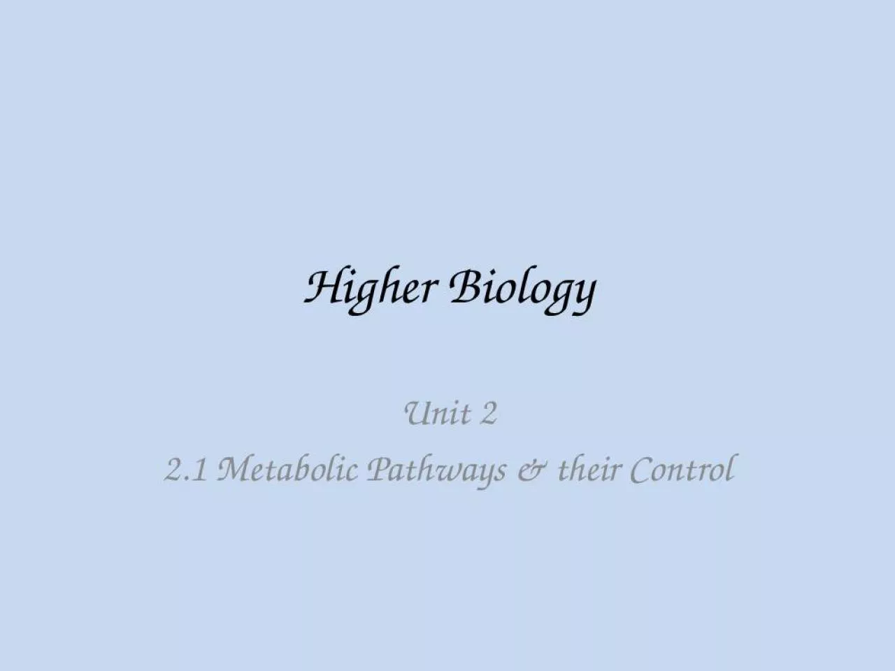 PPT-Higher Biology Unit 2 2.1 Metabolic Pathways & their Control