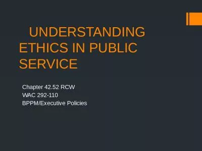 UNDERSTANDING 	ETHICS IN PUBLIC 		SERVICE