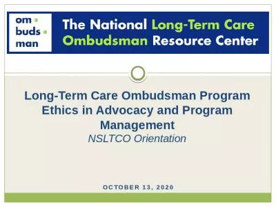 October 13, 2020 Long-Term Care Ombudsman Program Ethics in Advocacy and Program Management